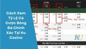 Cách Xem Tỷ Lệ Cá Cược Bóng Đá Chính Xác Tại Kubet